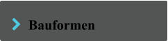   Bauformen