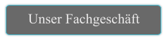 Unser Fachgeschäft