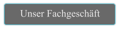 Unser Fachgeschäft